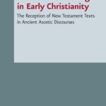 خرید و دانلود نسخه کامل کتاب Asceticism and Exegesis in Early Christianity: Reception and Use of New Testament Texts in Ancient Christian Ascetic Discourses