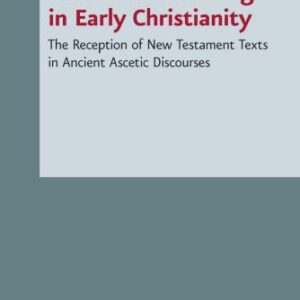 خرید و دانلود نسخه کامل کتاب Asceticism and Exegesis in Early Christianity: Reception and Use of New Testament Texts in Ancient Christian Ascetic Discourses