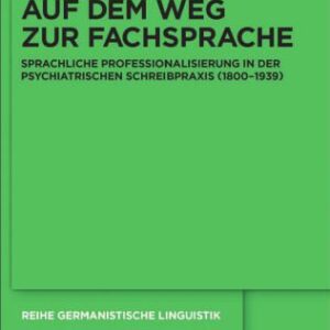 خرید و دانلود نسخه کامل کتاب Auf dem Weg zur Fachsprache: Sprachliche Professionalisierung in der psychiatrischen Schreibpraxis (1800-1939)
