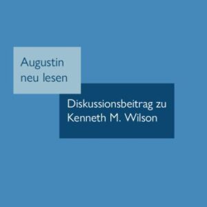 خرید و دانلود نسخه کامل کتاب Augustin neu lesen : Diskussionsbeitrag zu Kenneth M. Wilson