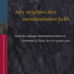 خرید و دانلود نسخه کامل کتاب Aux origines des messianismes Juifs: Actes du colloque international tenu en Sorbonne, à Paris, les 8 et 9 juin 2010