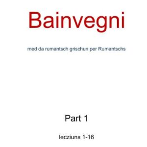 خرید و دانلود نسخه کامل کتاب Bainvegni – med da rumantsch grischun per Rumantschs. Part 1