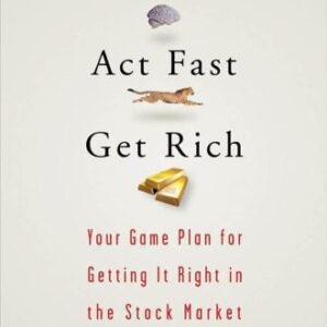 خرید و دانلود نسخه کامل کتاب Be Smart, Act Fast, Get Rich: Your Game Plan for Getting It Right in the Stock Market