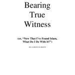 خرید و دانلود نسخه کامل کتاب Bearing True Witness (or, “Now That I’ve Found Islam, What Do I Do With It?”)