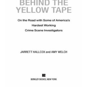 خرید و دانلود نسخه کامل کتاب Behind the Yellow Tape: On the Road with Some of America’s Hardest Working Crime Scene Investigators