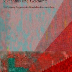 خرید و دانلود نسخه کامل کتاب Bekenntnis und Geschichte : Die Confessio Augustana im historischen Zusammenhang: Ringvorlesung der Universität Augsburg im Jubiläumsjahr 1980