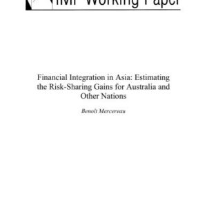 خرید و دانلود نسخه کامل کتاب Benoît Mercereau Financial Integration in Asia: Estimating the Risk-Sharing Gains for Australia and Other Nations