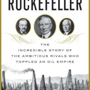 خرید و دانلود نسخه کامل کتاب Breaking Rockefeller: The Incredible Story of the Ambitious Rivals Who Toppled an Oil Empire