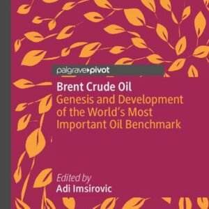 خرید و دانلود نسخه کامل کتاب Brent Crude Oil: Genesis and Development of the World’s Most Important Oil Benchmark