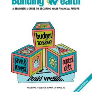 خرید و دانلود نسخه کامل کتاب Building Wealth: A Beginner’s Guide to Securing Your Financial Future (2007 Revisied and Expanded Edition)
