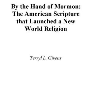 خرید و دانلود نسخه کامل کتاب By the Hand of Mormon: The American Scripture that Launched a New World Religion