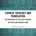 خرید و دانلود نسخه کامل کتاب Chinese Theology and Translation: The Christianity of the Jesuit Figurists and their Christianized Yijing