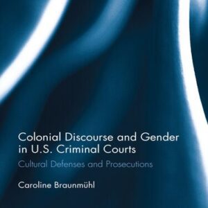 خرید و دانلود نسخه کامل کتاب Colonial Discourse and Gender in U.S. Criminal Courts: Cultural Defenses and Prosecutions
