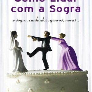 خرید و دانلود نسخه کامل کتاب Como lidar com a sogra: e sogros, cunhados, genros e noras
