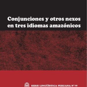 خرید و دانلود نسخه کامل کتاب Conjunciones y otros nexos en tres idiomas amazónicos: candoshi (Kandozi), matsés (Pano) y nomatsiguenga (Arawak)