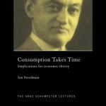 خرید و دانلود نسخه کامل کتاب Consumption Takes Time: Implications for Economic Theory (Graz Schumpeter Lectures, 4)