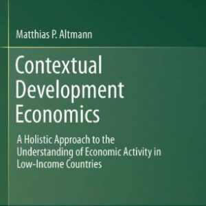 خرید و دانلود نسخه کامل کتاب Contextual Development Economics: A Holistic Approach to the Understanding of Economic Activity in Low-Income Countries