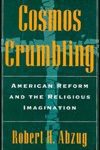 خرید و دانلود نسخه کامل کتاب Cosmos Crumbling: American Reform and the Religious Imagination