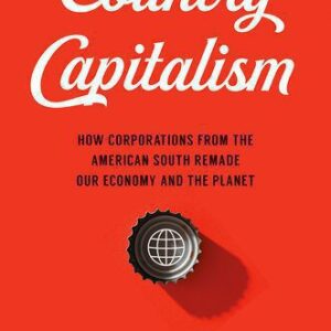 خرید و دانلود نسخه کامل کتاب Country Capitalism: How Corporations from the American South Remade Our Economy and the Planet