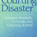 خرید و دانلود نسخه کامل کتاب Courting Disaster: Intimate Stalking, Culture, and Criminal Justice (Social Problems and Social Issues)