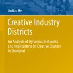 خرید و دانلود نسخه کامل کتاب Creative Industry Districts: An Analysis of Dynamics, Networks and Implications on Creative Clusters in Shanghai
