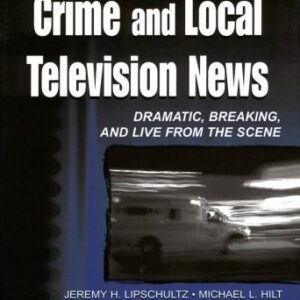 خرید و دانلود نسخه کامل کتاب Crime and Local Television News: Dramatic, Breaking, and Live From the Scene
