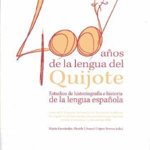 خرید و دانلود نسخه کامل کتاب Cuatrocientos años de la lengua del Quijote: Estudios de historiografía e historia de la lengua. Actas del V Congreso Nacional de la Asociación de Jóvenes Investigadores de Historiografía e Historia de la Lengua Española (Sevilla, 31 de marzo, 1 y 2 de abril de 2005)