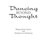 خرید و دانلود نسخه کامل کتاب Dancing Beyond Thought: Bhagavad Gita Verses and Dialogues on Awakening