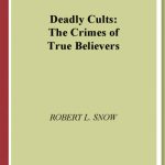 خرید و دانلود نسخه کامل کتاب Deadly Cults: The Crimes of True Believers