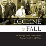 خرید و دانلود نسخه کامل کتاب Decline to Fall: The Making of British Macro-economic Policy and the 1976 IMF Crisis