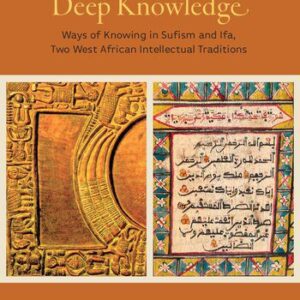 خرید و دانلود نسخه کامل کتاب Deep Knowledge: Ways of Knowing in Sufism and Ifa, Two West African Intellectual Traditions