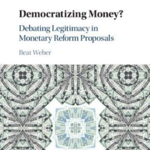خرید و دانلود نسخه کامل کتاب Democratizing Money? Debating Legitimacy In Monetary Reform Proposals