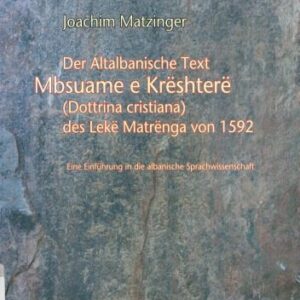 خرید و دانلود نسخه کامل کتاب Der altalbanische Text Mbsuame e Krështerë (Dottrina cristiana) des Lekë Matrënga von 1592. Eine Einführung in die albanische Sprachwissenschaft