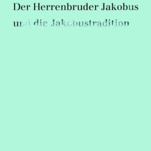 خرید و دانلود نسخه کامل کتاب Der Herrenbruder Jakobus und die Jakobustradition (Forschungen zur Religion und Literatur des Alten und Neuen Testaments) (German Edition)