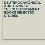 خرید و دانلود نسخه کامل کتاب Deuterocanonical Additions to the Old Testament Books: Selected Studies