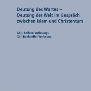 خرید و دانلود نسخه کامل کتاب Deutung des Wortes – Deutung der Welt im Gespräch zwischen Islam und Christentum: XXII. Reihlen-Vorlesung / XVI. Bonhoeffer-Vorlesung (German Edition)