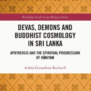 خرید و دانلود نسخه کامل کتاب Devas, Demons and Buddhist Cosmology in Sri Lanka: Apotheosis and the Spiritual Progression of Hūniyam