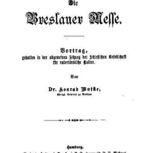 خرید و دانلود نسخه کامل کتاب Die Breslauer Messe. Vortrag, gehalten in der allgemeinen Sitzung der Schlesischen Gesellschaft für vaterländische Kultur