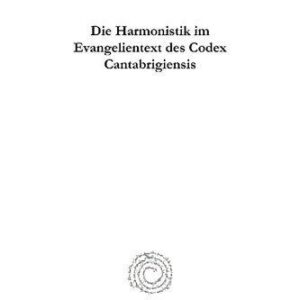 خرید و دانلود نسخه کامل کتاب Die Harmonistik im Evangelientext des Codex Cantabrigiensis: Ein Beitrag zur neutestamentlichen Textkritik