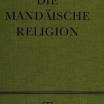 خرید و دانلود نسخه کامل کتاب Die mandäische Religion. Eine Erforschung der Religion der Mandäer in theologischer, religiöser, philosophischer und kultureller Hinsicht dargestellt