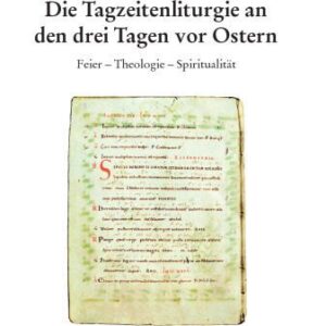 خرید و دانلود نسخه کامل کتاب Die Tagzeitenliturgie an den drei Tagen vor Ostern: Feier – Theologie – Spiritualität