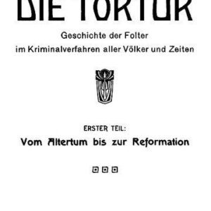 خرید و دانلود نسخه کامل کتاب Die Tortur : Geschichte der Folter im Kriminalverfahren aller Völker und Zeiten