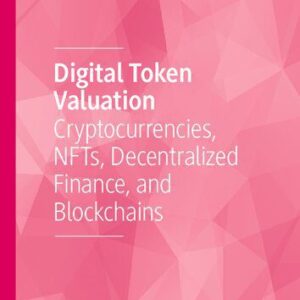 خرید و دانلود نسخه کامل کتاب Digital Token Valuation : Cryptocurrencies, NFTs, Decentralized Finance, and Blockchains