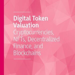 خرید و دانلود نسخه کامل کتاب Digital Token Valuation : Cryptocurrencies, NFTs, Decentralized Finance, and Blockchains