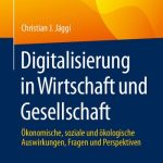 خرید و دانلود نسخه کامل کتاب Digitalisierung in Wirtschaft und Gesellschaft: Ökonomische, soziale und ökologische Auswirkungen, Fragen und Perspektiven