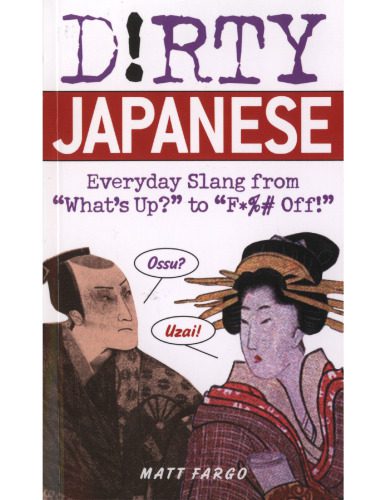 خرید و دانلود نسخه کامل کتاب Dirty Japanese: Everyday Slang from “What’s Up?” to “F*%# Off!”_68b92ce69bdd1.jpeg خرید و دانلود نسخه کامل کتاب Dirty Japanese: Everyday Slang from “What’s Up?” to “F*%# Off!”