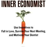 خرید و دانلود نسخه کامل کتاب Discover Your Inner Economist: Use Incentives to Fall in Love, Survive Your Next Meeting, and Motivate Your Dentist