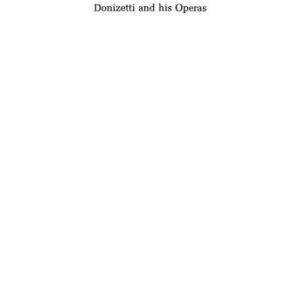 خرید و دانلود نسخه کامل کتاب Donizetti and His Operas, Second edition