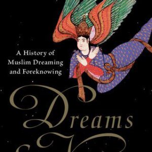 خرید و دانلود نسخه کامل کتاب Dreams and Visions in the World of Islam: A History of Muslim Dreaming and Foreknowing