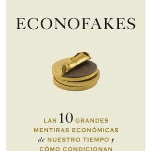 خرید و دانلود نسخه کامل کتاب Econofakes: Las 10 grandes mentiras económicas de nuestro tiempo y cómo condicionan nuestra vida